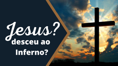 Jesus desceu ao inferno?